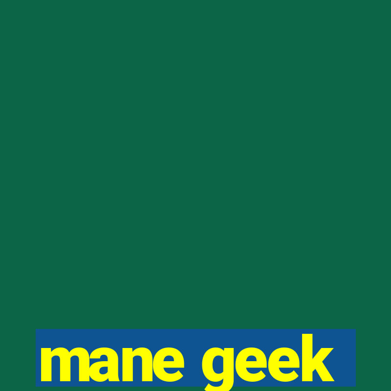 mane geek