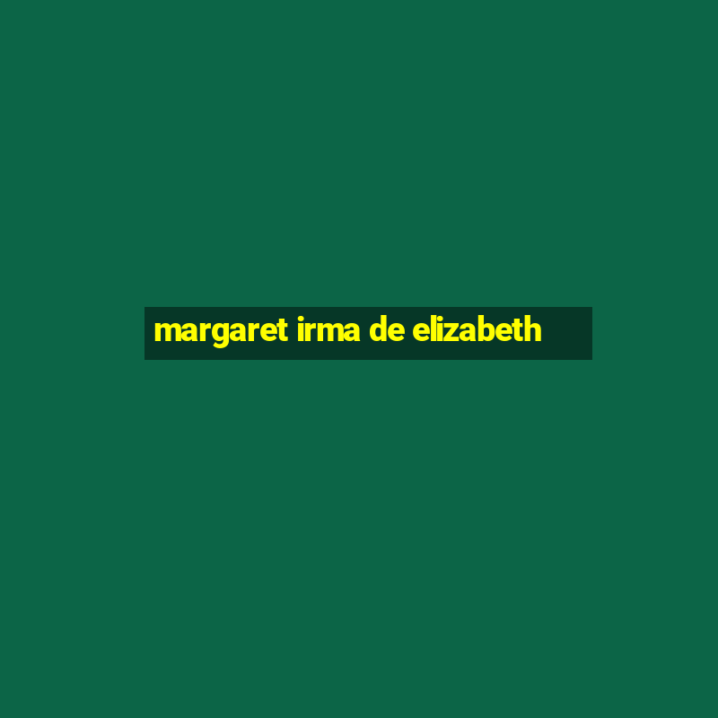 margaret irma de elizabeth