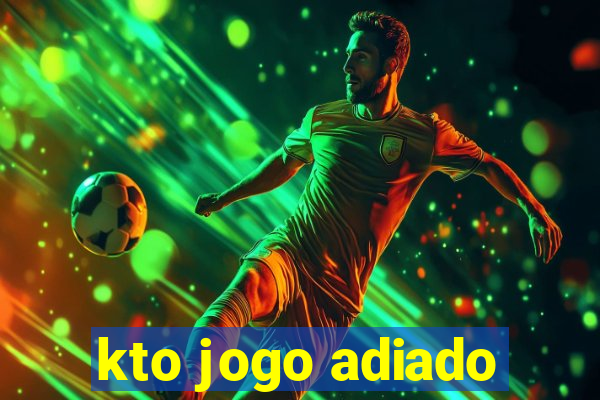 kto jogo adiado