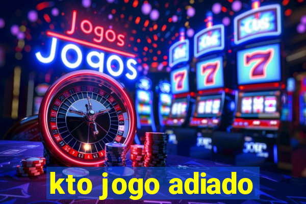 kto jogo adiado