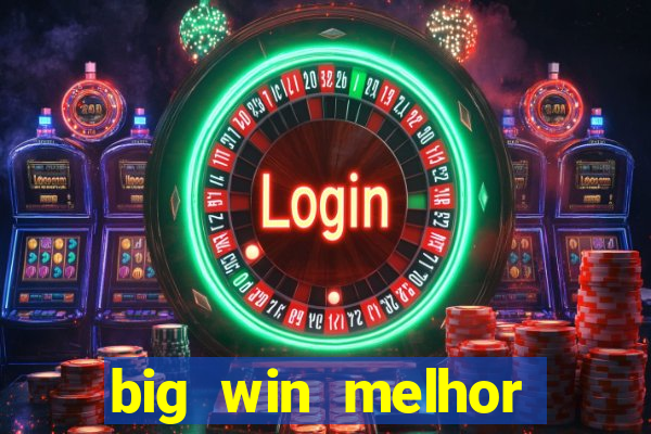 big win melhor horário para jogar