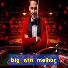 big win melhor horário para jogar