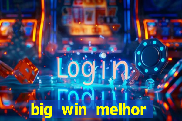 big win melhor horário para jogar