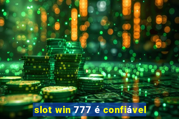 slot win 777 é confiável