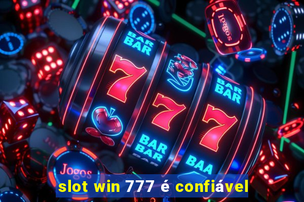 slot win 777 é confiável