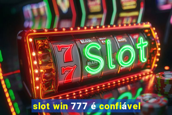 slot win 777 é confiável