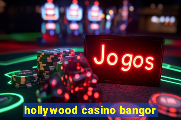 hollywood casino bangor