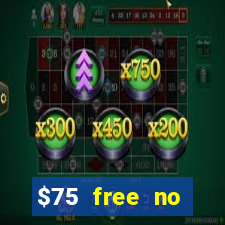 $75 free no deposit casino