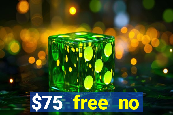 $75 free no deposit casino