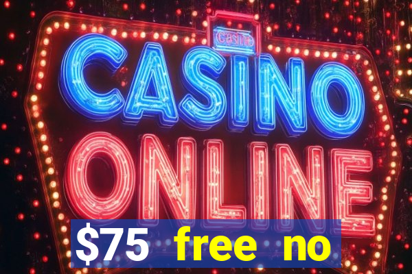 $75 free no deposit casino