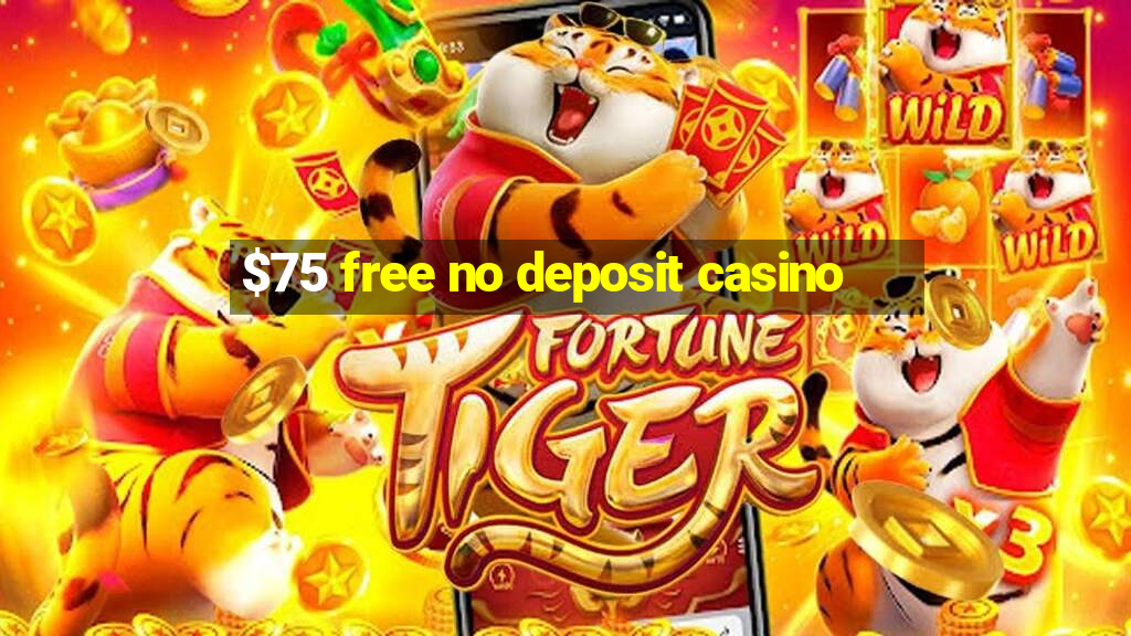 $75 free no deposit casino