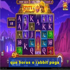 que horas o rabbit paga