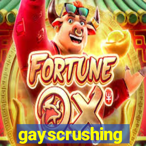 gayscrushing