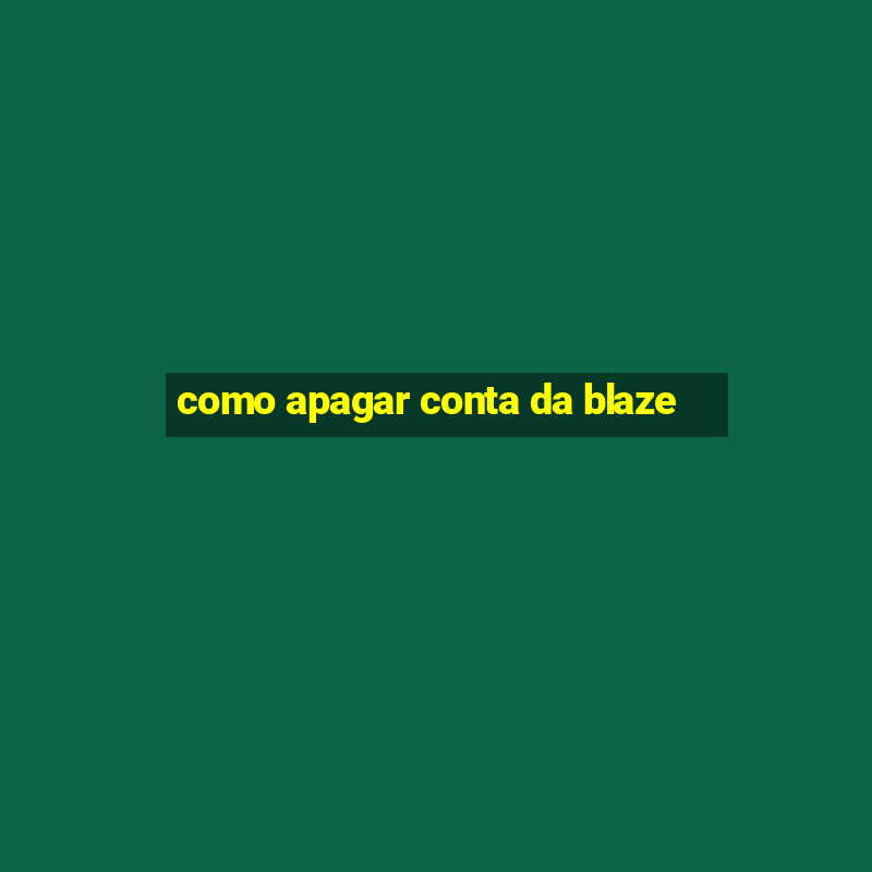 como apagar conta da blaze