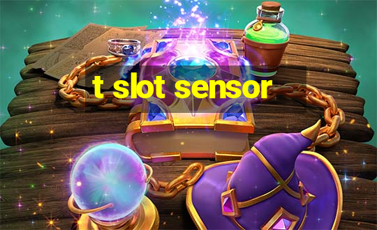 t slot sensor