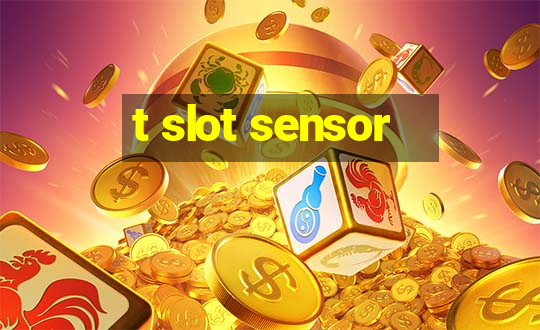 t slot sensor