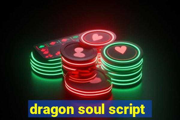 dragon soul script