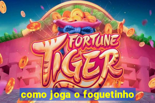 como joga o foguetinho