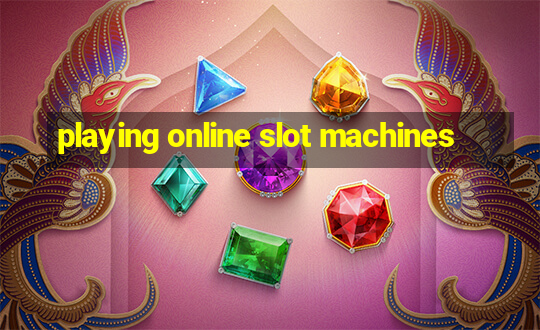 playing online slot machines