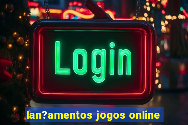 lan?amentos jogos online