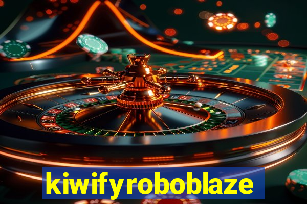 kiwifyroboblaze