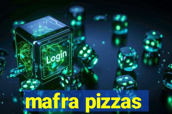 mafra pizzas