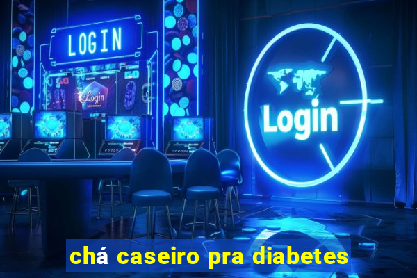 chá caseiro pra diabetes