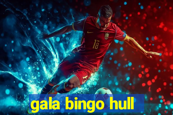 gala bingo hull