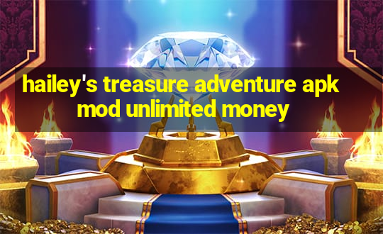 hailey's treasure adventure apk mod unlimited money