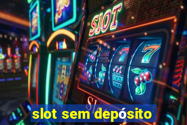 slot sem depósito