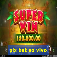 pix bet ao vivo