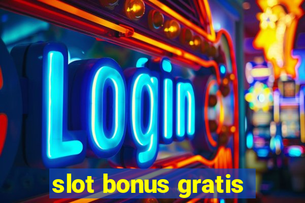 slot bonus gratis