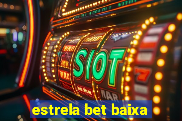 estrela bet baixa