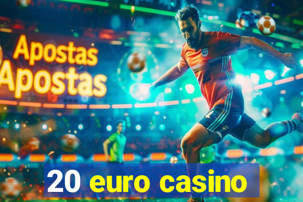 20 euro casino