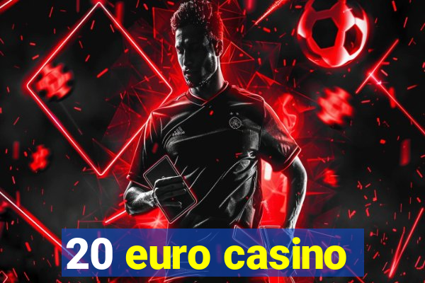 20 euro casino