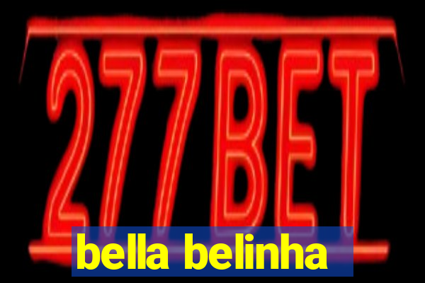 bella belinha