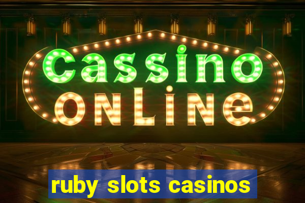 ruby slots casinos