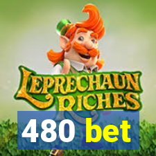 480 bet