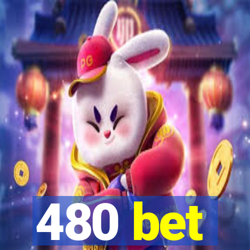 480 bet