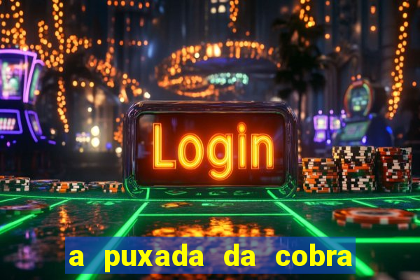 a puxada da cobra no jogo do bicho