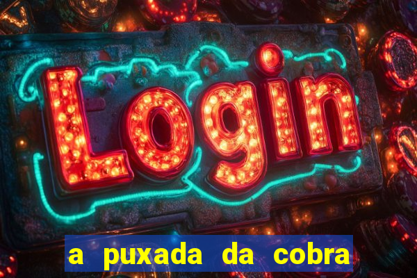 a puxada da cobra no jogo do bicho