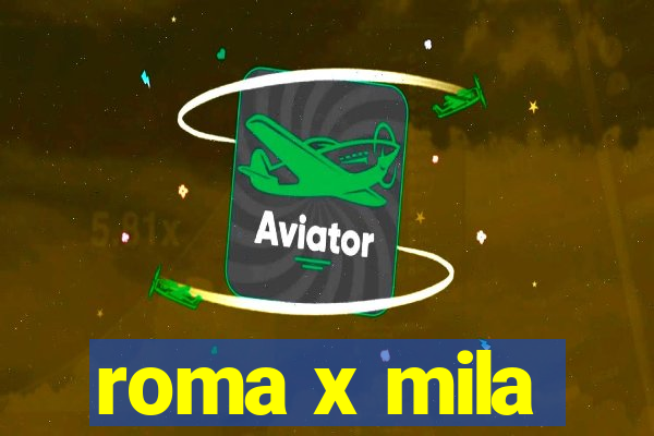 roma x mila