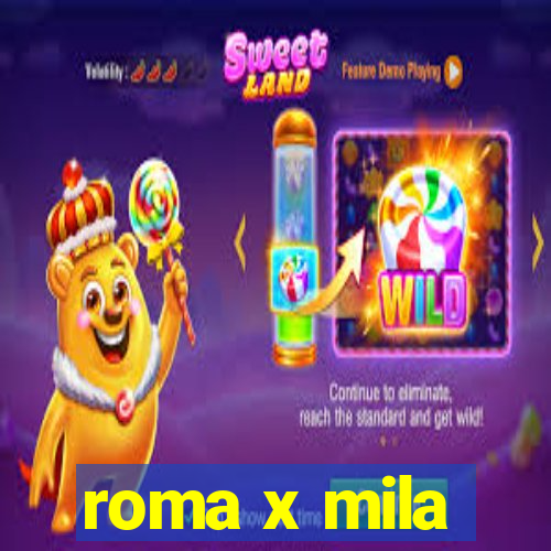 roma x mila