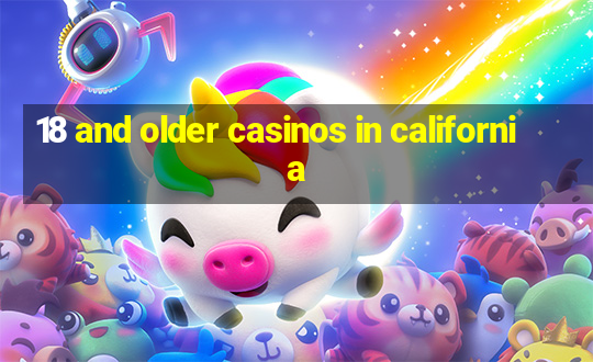 18 and older casinos in california