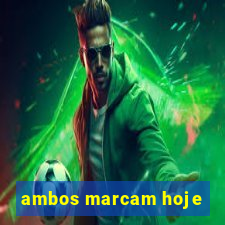 ambos marcam hoje