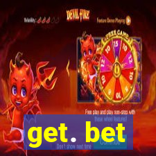 get. bet