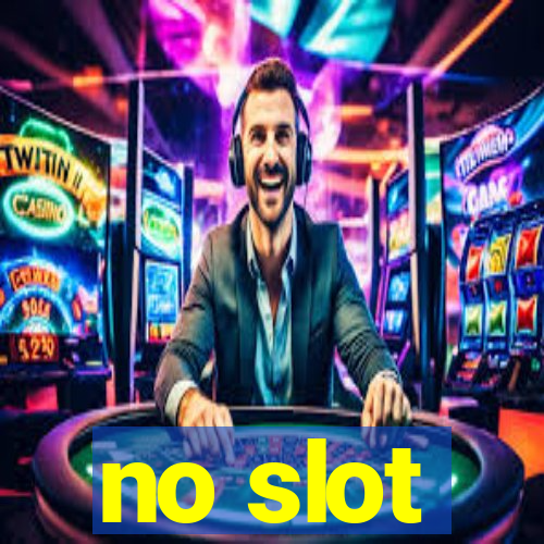 no slot