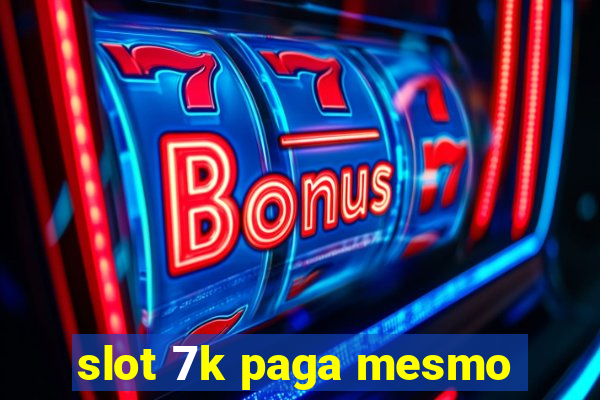 slot 7k paga mesmo