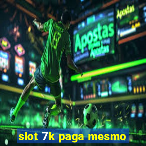 slot 7k paga mesmo