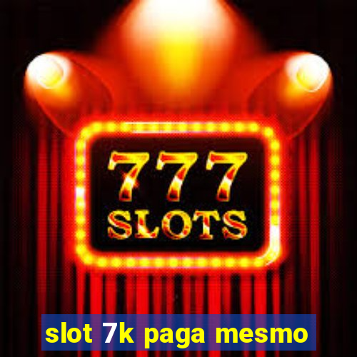 slot 7k paga mesmo